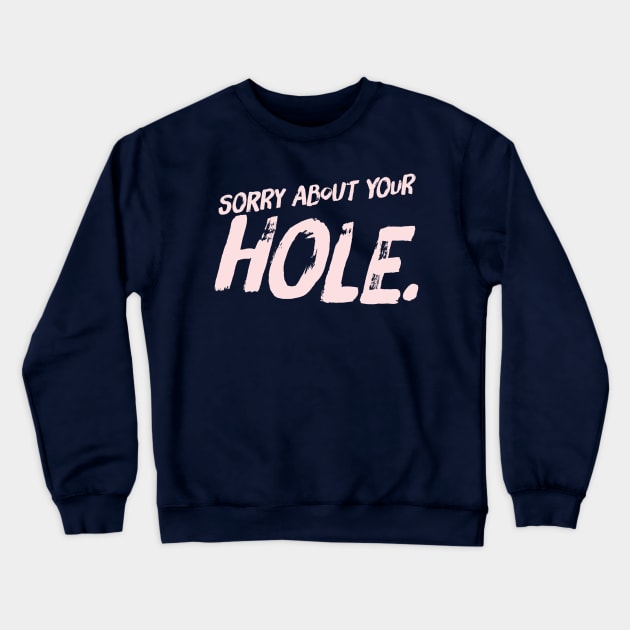 Sorry Hole Crewneck Sweatshirt by JasonLloyd